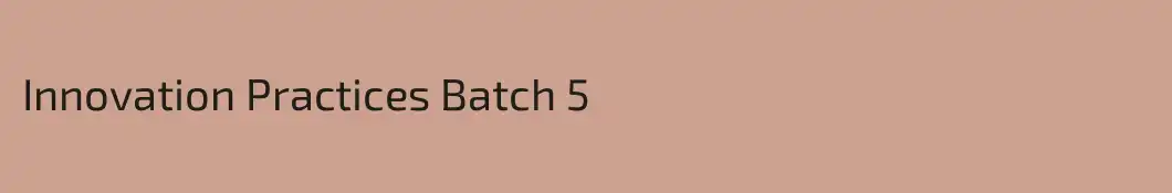 Innovation Practices Batch 5